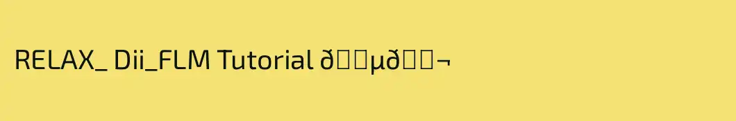 RELAX_ Dii_FLM Tutorial 🇵🇬
